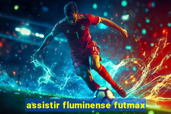 assistir fluminense futmax